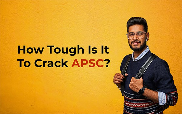 How Tough Is It To Crack APSC?