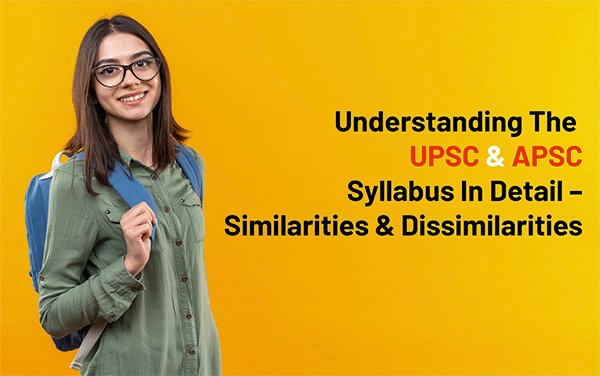 Understanding the UPSC & APSC Syllabus in Detail – Similarities & Dissimilarities
