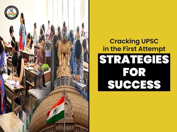 Cracking UPSC in the First Attempt: Strategies for Success