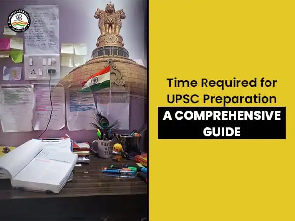 How much Time is Required for UPSC preparation: A Comprehensive Guide