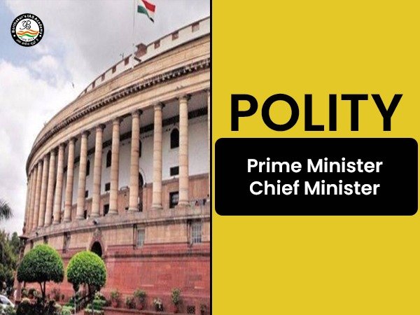 POLITY: Prime Minister, Chief Minister