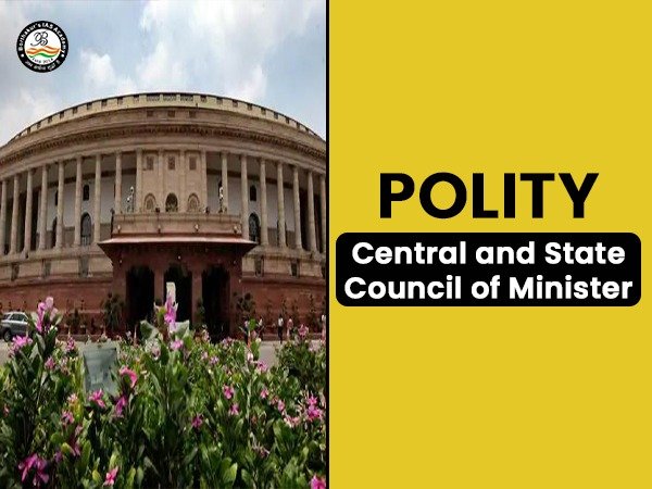 POLITY: Central and State Council of Minister
