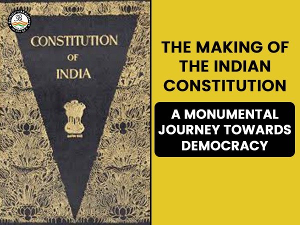 The Making of the Indian Constitution: A Monumental Journey towards Democracy