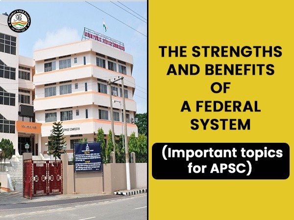POLITY: The Strengths and Benefits of a Federal System (Important topics for APSC)