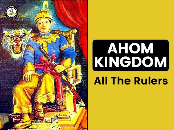 Ahom Kingdom : All The Rulers(Important Topic for APSC)