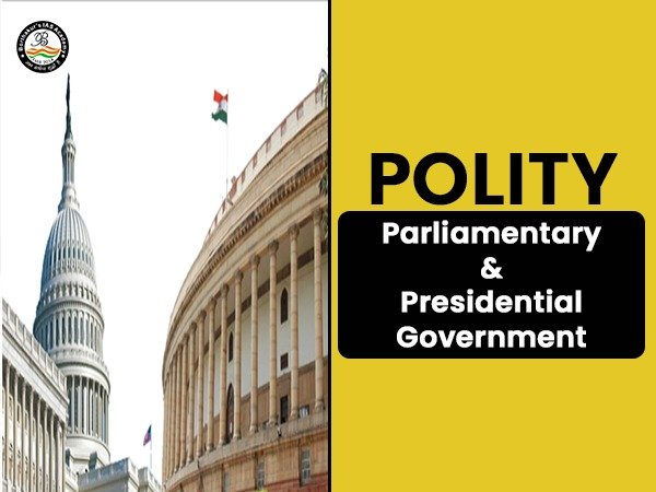 POLITY: Parliamentary & Presidential Government