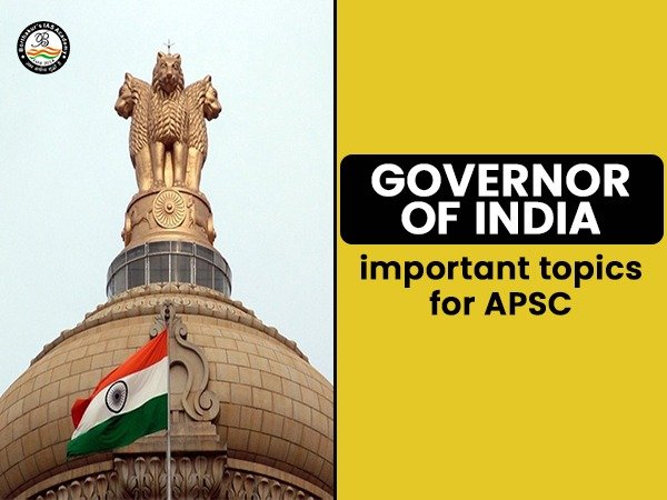 Governor of India ( Important of APSC)